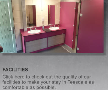 FACILITIES Click here to check out the quality of our facilities to make your stay in Teesdale as comfortable as possible.
